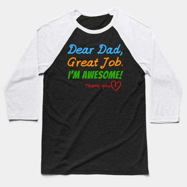 Dear dad, Great job. I'm Awesome! Thank you Baseball T-Shirt by Try It